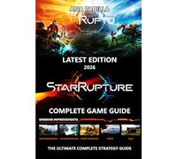 STARRUPTURE (2026) THE ULTIMATE COMPLETE STRATEGY GUIDE: Full Walkthrough, All Missions & Quests, Maps & Terrain, Pro Tips & Tricks for Easy Completion