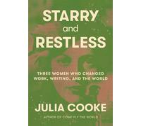 Starry and Restless Three Women Who Changed Work, Writing, and the World - Julia Cooke - Farrar, straus and giroux - ebook (ePub) - Livre