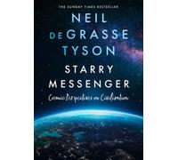 Starry Messenger: Cosmic Perspectives on Civilisation by Neil deGrasse Tyson