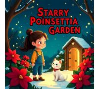 Starry Poinsettia Garden book for kids : A Magical Winter Story of Love, Kindness, and Giving, A Heartwarming Holiday Adventure Picture Bookfor Children Ages 4-8