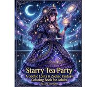 Starry Tea Party: A Gothic Lolita & Zodiac Fantasy Coloring Book for Adults