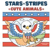 Stars and Stripes and Cute Animals: An American-Themed Coloring Book for Most Ages Featuring Cute Animals and Charming Symbols of Our Country