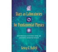 Stars as Laboratories for Fundamental Physics: The Astrophysics of Neutrinos, Axions, and Other Weakly Interacting Particles