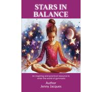 Stars In Balance: An Inspiring Guide That Lightens The Path Of Those Embarking Into This New World Of Girls Gymnasts