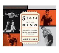 Stars in the Ring Jewish Champions in the Golden Age of Boxing by Mike Silver Mike Silver (Auteur)