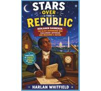 Stars Over the Republic: Benjamin Banneker, the Black Astronomer Who Challenged Jefferson and Measured a Nation