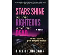 Stars Shine on the Righteous and the Dead: One Man's Search for Grace, Redemption, and Justice