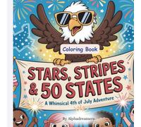 Stars, Stripes & 50 States Coloring Book: A whimsical 4th of July Adventure