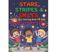 Stars, Stripes and Smiles 4th of July Coloring Book For Kids - Fireworks, Freedom and Fun: A Patriotic Celebration of American Pride with 98 Easy and Joyful Pages for Children