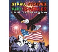 Stars, Stripes and Sparkles 4th of July Coloring Book For Kids and Adults: Celebrate Independence Day with 86 Pages of Fun, Creativity and Red - White - Blue Magic!