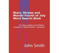 Stars, Stripes and Words! Fourth of July Word Search Book: For Teens, Adults and Children, Includes 25 Word Puzzles + Solutions