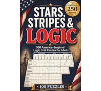 Stars, Stripes & Logic: 100 America-Inspired Logic Grid Puzzles for Adults | America 250 Edition with Full Solutions