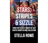 Stars, Stripes & Sizzle: Three Hot & Sexy Fourth of July Erotic Shorts in One Collection