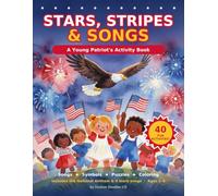 Stars, Stripes, & Songs: A Young Patriot's Activity Book: Learn America's Songs, Symbols & Story with 40 Fun Activities - Word Searches, Mazes, Crosswords, Codes & Coloring for Kids Ages 5-9