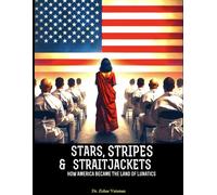 Stars, Stripes, & Straitjackets: How America Became The Land of Lunatics