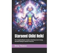 Starseed Child Reiki: The Complete Master’s Guide to Unlocking Cosmic Energy, Starseed Healing & Celestial Protection