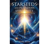 Starseeds and Pleiadian Spirituality: A Celestial Guide to Personal Enlightenment and Growth