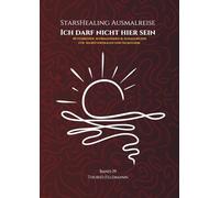 StarsHealing Ausmalreise - Ich darf nicht hier sein: 40 Affirmationen & Ausmalbilder zur Transformation negativer Glaubenssätze