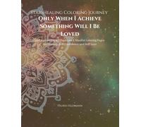 StarsHealing Coloring Journey - Only When I Achieve Something Will I Be Loved: 40 Affirmations & Coloring Pages for Transforming Negative Beliefs
