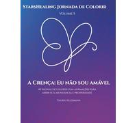 StarsHealing Jornada de Colorir A Crença: Eu não sou amável: 40 Afirmações & Páginas para Colorir para a transformação de crenças negativas