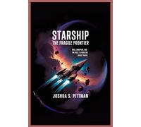STARSHIP: THE FRAGILE FRONTIER: Risk, Ambition, and the Race to Redefine Space Travel