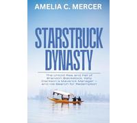 Starstruck Dynasty: The Untold Rise and Fall of Brandon Blackstock, Kelly Clarkson’s Maverick Manager - and His Search for Redemption
