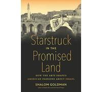 Starstruck in the Promised Land: How the Arts Shaped American Passions About Israel