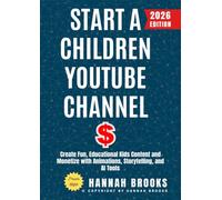 Start a Children YouTube Channel:: Create Fun, Educational Kids Content and Monetize with Animations, Storytelling, and AI Tools