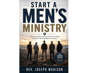 Start A Men's Ministry: Ideas and Resources to Help Churches Create a Thriving Men's ministry