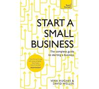 Start a Small Business: The complete guide to starting a business