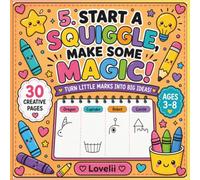 Start A Squiggle Make Some Magic Turn Little Marks Into Big Ideas: Finish-the-Drawing Activity Book for Kids Ages 3-8 with 30 Fun Creative Prompts to Spark Imagination and Build Drawing Skills