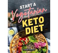 Start a Vegetarian Keto Diet: A Complete Guide To Balancing Ketogenic Nutrition With Plant Based Living For Energy Weight Loss Mindful Eating And Sustainable Health