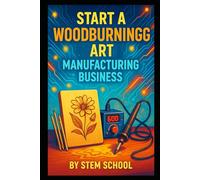 Start a Woodburning Art Manufacturing Business: Sell DIY Pyrography with Tools, Templates and Softwood Pieces