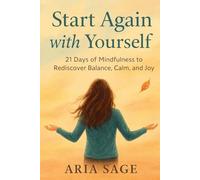 Start Again with Yourself: 21 Days of Mindfulness to Rediscover Balance, Calm, and Joy