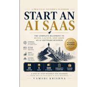Start an AI SaaS: the complete Blueprint to Build, Launch, and Grow an AI Software Business