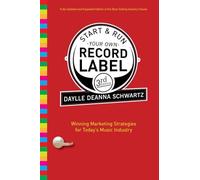 Start and Run Your Own Record Label, Third Edition: Winning Marketing Strategies for Today's Music Industry