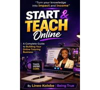 Start and Teach Online: A Complete Guide to Building Your Online Tutoring Business