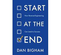 Start at the End: How Reverse-Engineering Can Lead to Success