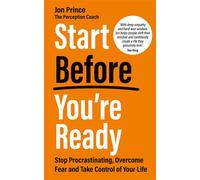 Start Before You’re Ready Stop Procrastinating, Overcome Fear and Take Control of Your Life - Jon Prince - Hay House UK - ebook (ePub) - Livre