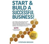 Start & Build A Successful Business: YOUR GUIDE TO BECOMING YOUR OWN BOSS, ACHIEVING PROSPERITY, AND LIFE-CHANGING OPPORTUNITIES