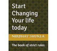 Start Changing Your life today: The book of strict rules
