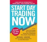 Start Day Trading Now: A Quick and Easy Introduction to Making Money While Managing Your Risk Sincere, Michael (Auteur)