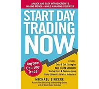 Start Day Trading Now : Une introduction rapide et facile pour gagner de l'argent tout en gérant vos risques