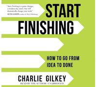 Start Finishing : How To Go From Idea To Done