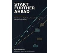 Start Further Ahead: How Companies Stop Starting Over and Build Readiness Capital Without Capture
