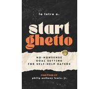Start Ghetto: No-Nonsense Goal Setting for Self-Help Haters