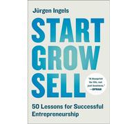Start, Grow, Sell 50 Lessons for Successful Entrepreneurship - Jurgen Ingels - Simon Element / Simon Acumen - ebook (ePub) - Livre