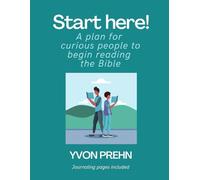 Start Here!: A plan for curious people to begin reading the Bible