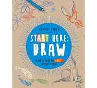 Start Here: Draw: 50 Ways To Be an Artist Without Trying (1)