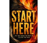 Start Here: The Two Things You Must Do To Stop The Pain